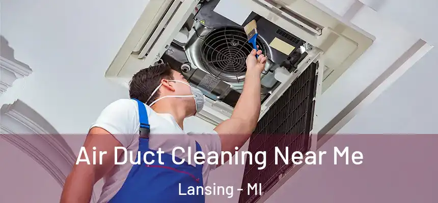 Air Duct Cleaning Near Me Lansing - MI