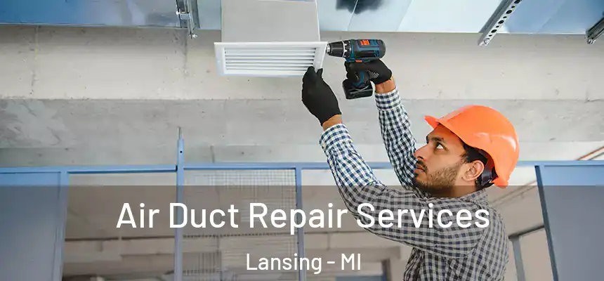 Air Duct Repair Services Lansing - MI