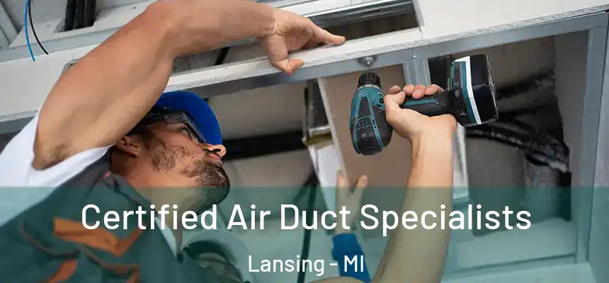 Certified Air Duct Specialists Lansing - MI