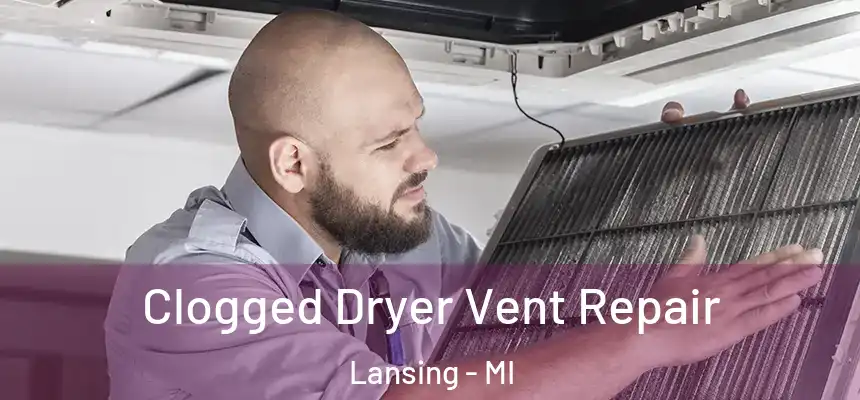 Clogged Dryer Vent Repair Lansing - MI