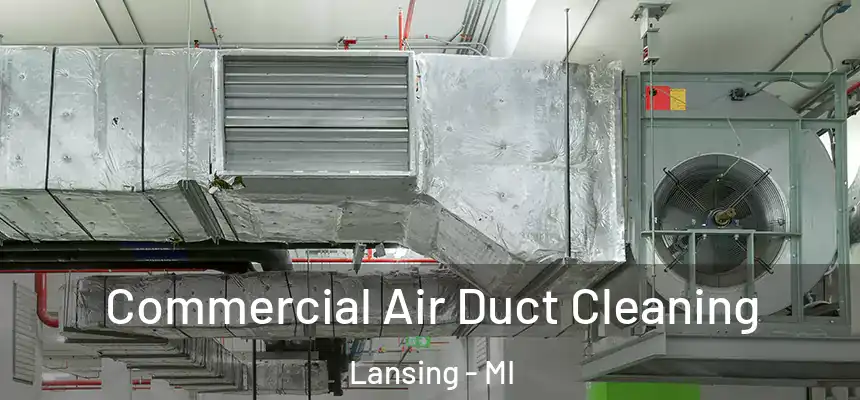 Commercial Air Duct Cleaning Lansing - MI