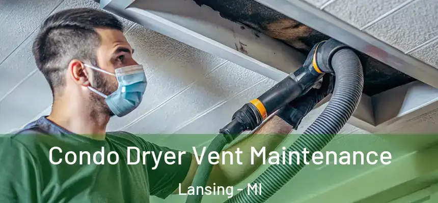  Condo Dryer Vent Maintenance Lansing - MI