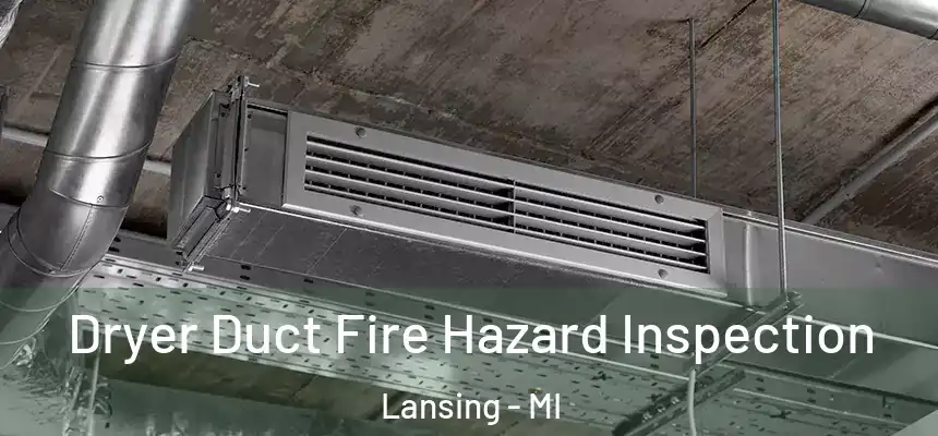 Dryer Duct Fire Hazard Inspection Lansing - MI