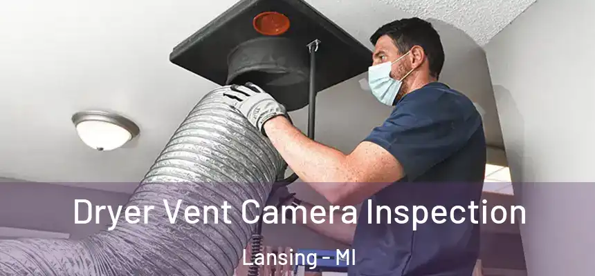 Dryer Vent Camera Inspection Lansing - MI