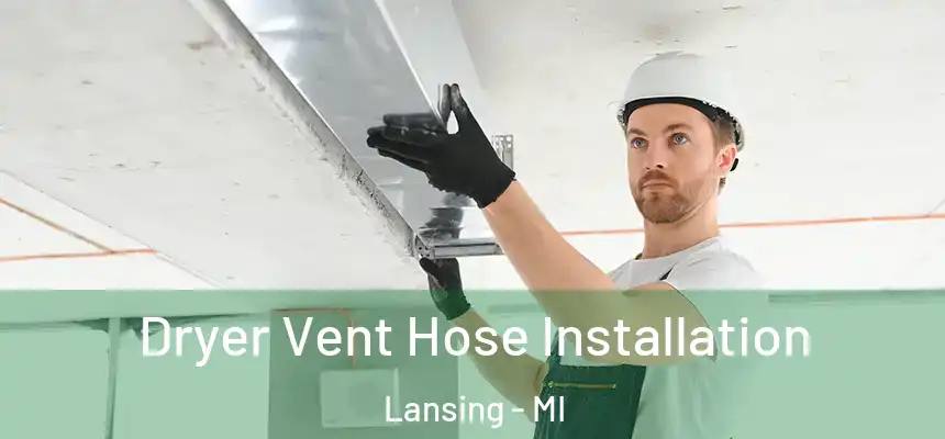  Dryer Vent Hose Installation Lansing - MI