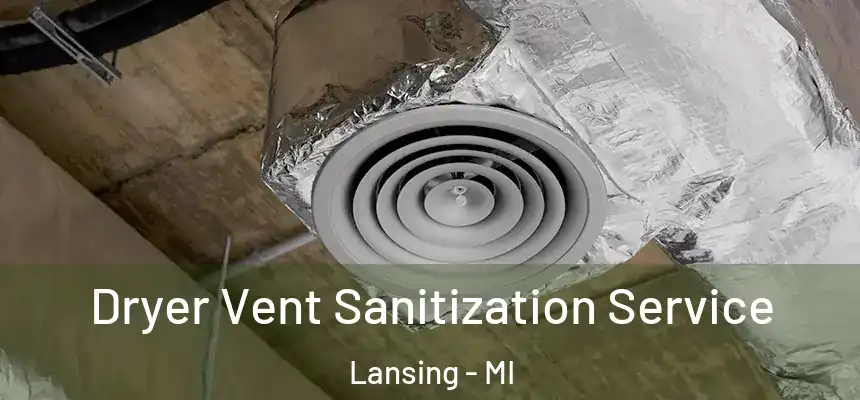 Dryer Vent Sanitization Service Lansing - MI