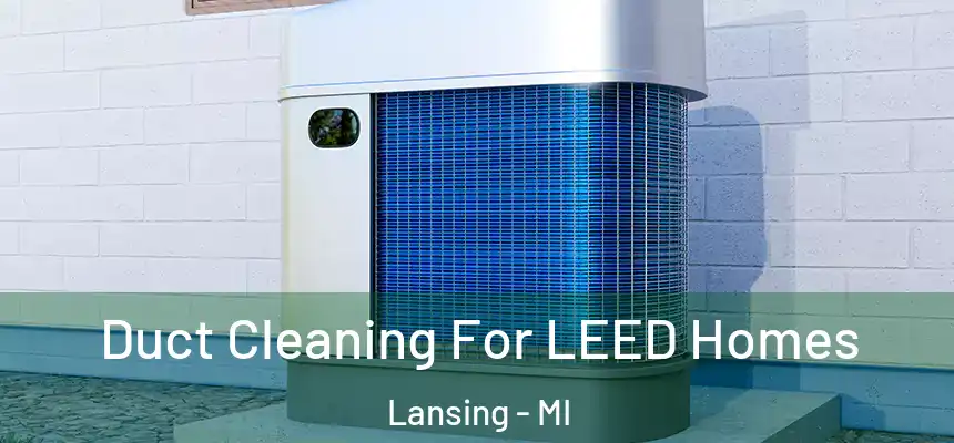 Duct Cleaning For LEED Homes Lansing - MI