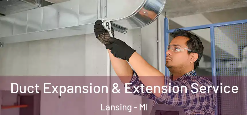  Duct Expansion & Extension Service Lansing - MI
