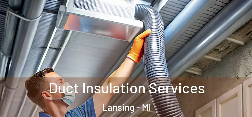 Duct Insulation Services Lansing - MI
