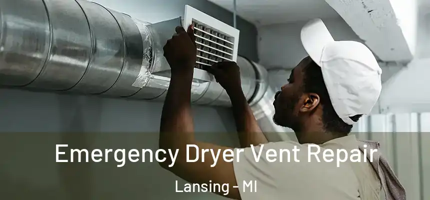 Emergency Dryer Vent Repair Lansing - MI