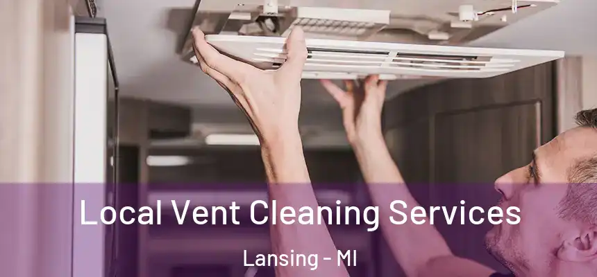 Local Vent Cleaning Services Lansing - MI