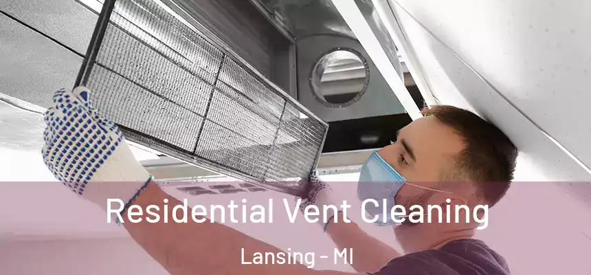 Residential Vent Cleaning Lansing - MI