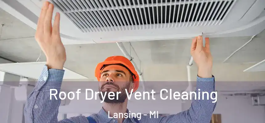 Roof Dryer Vent Cleaning Lansing - MI