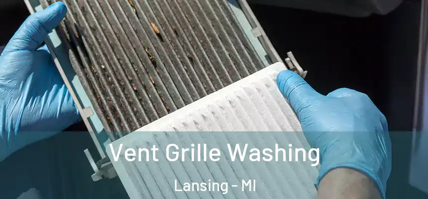 Vent Grille Washing Lansing - MI
