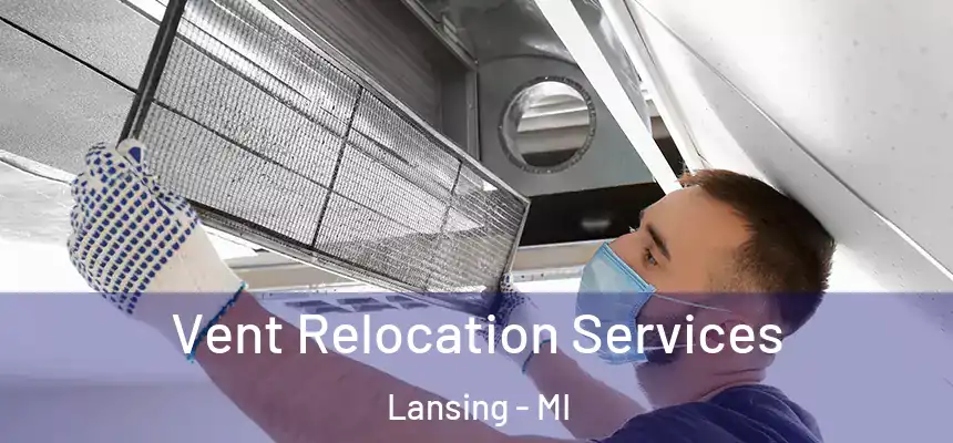 Vent Relocation Services Lansing - MI