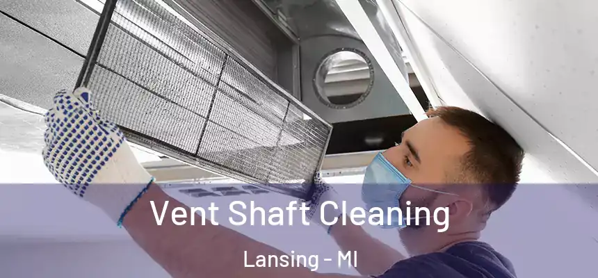 Vent Shaft Cleaning Lansing - MI