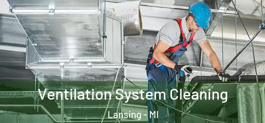 Ventilation System Cleaning Lansing - MI