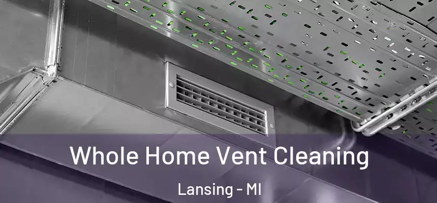 Whole Home Vent Cleaning Lansing - MI